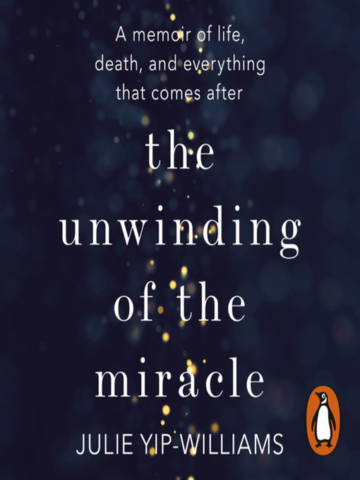 Title details for The Unwinding of the Miracle by Julie Yip-Williams - Available